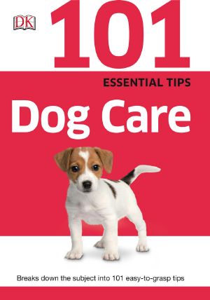 [101 Essential Tips 01] • 101 Essential Tips Dog Care